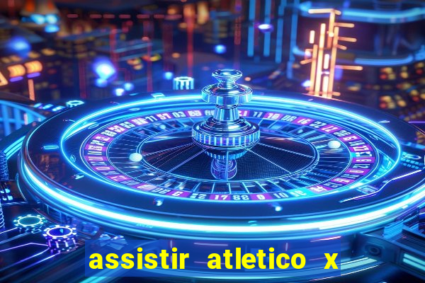 assistir atletico x botafogo ao vivo hd